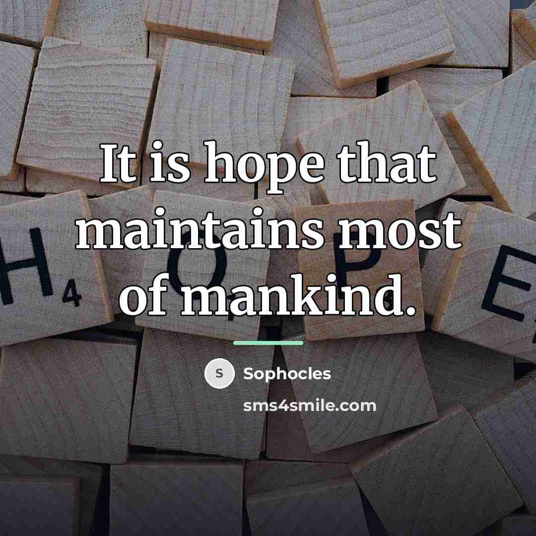 “It is hope that maintains most of mankind.…” quote by Sophocles