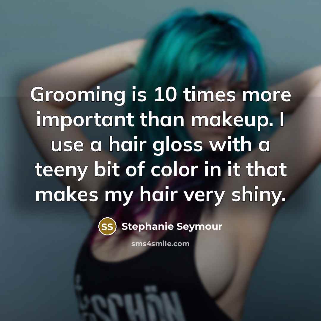 “Grooming is 10 times more important than makeup. I use…” quote by Stephanie Seymour