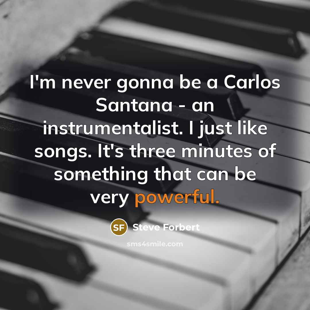 “I'm never gonna be a Carlos Santana - an instrumentalist.…” quote by Steve Forbert