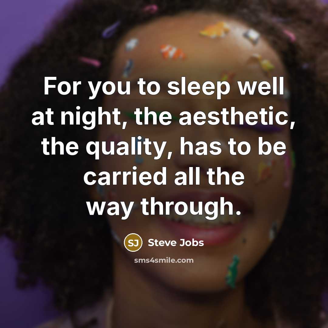 “For you to sleep well at night, the aesthetic, the…” quote by Steve Jobs