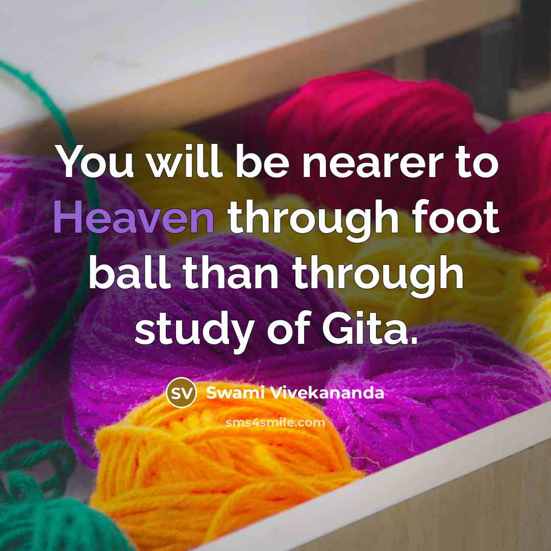 “You will be nearer to Heaven through foot ball than…” quote by Swami Vivekananda