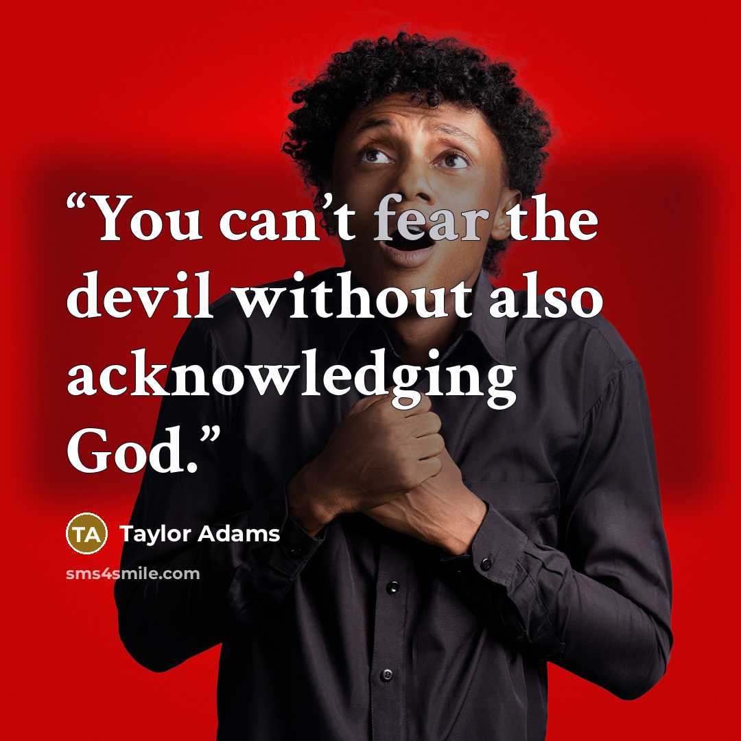 “You can’t fear the devil without also acknowledging God.” quote by Taylor Adams