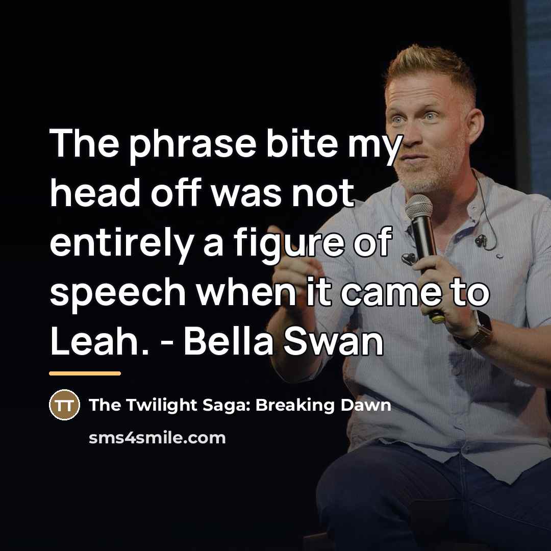 “The phrase bite my head off was not entirely a…” quote by The Twilight Saga: Breaking Dawn
