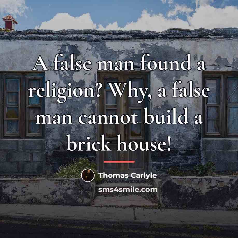 “A false man found a religion? Why, a false man…” quote by Thomas Carlyle
