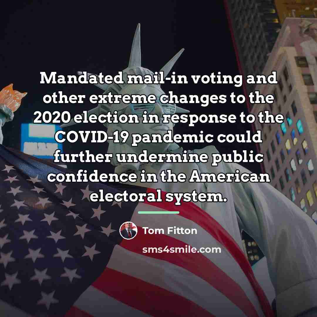 “Mandated mail-in voting and other extreme changes to the 2020…” quote by Tom Fitton