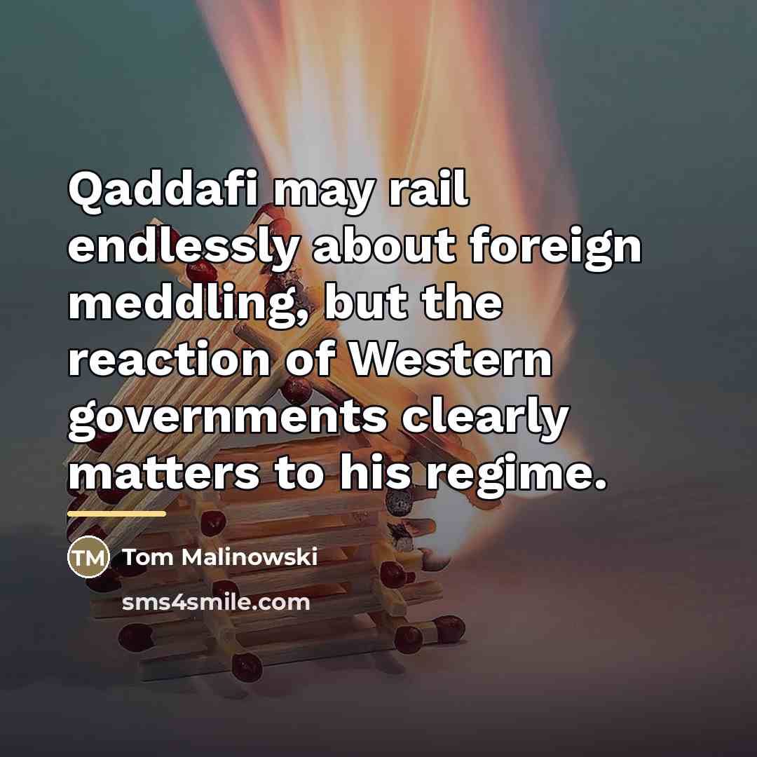 “Qaddafi may rail endlessly about foreign meddling, but the reaction…” quote by Tom Malinowski