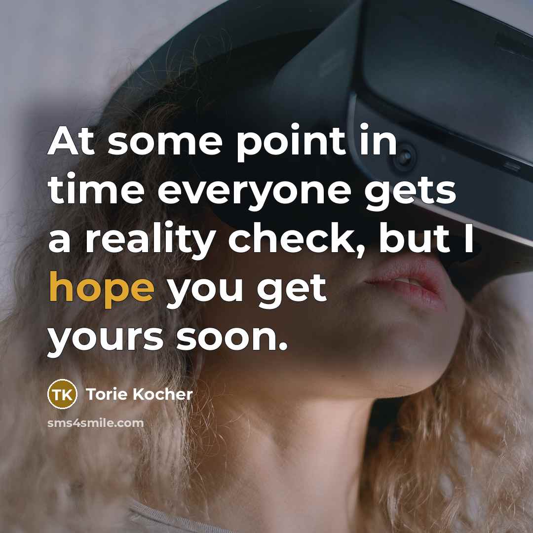 “At some point in time everyone gets a reality check,…” quote by Torie Kocher