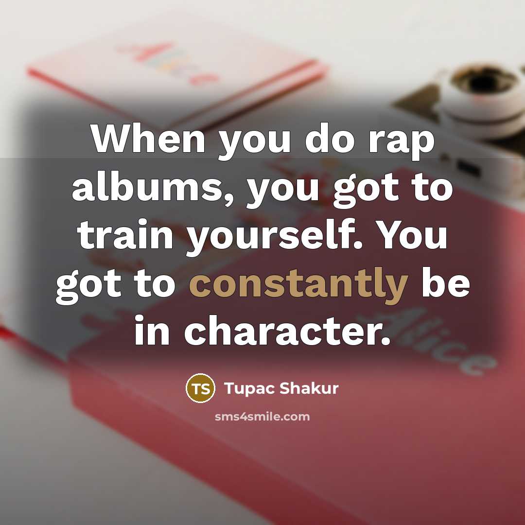 “When you do rap albums, you got to train yourself.…” quote by Tupac Shakur