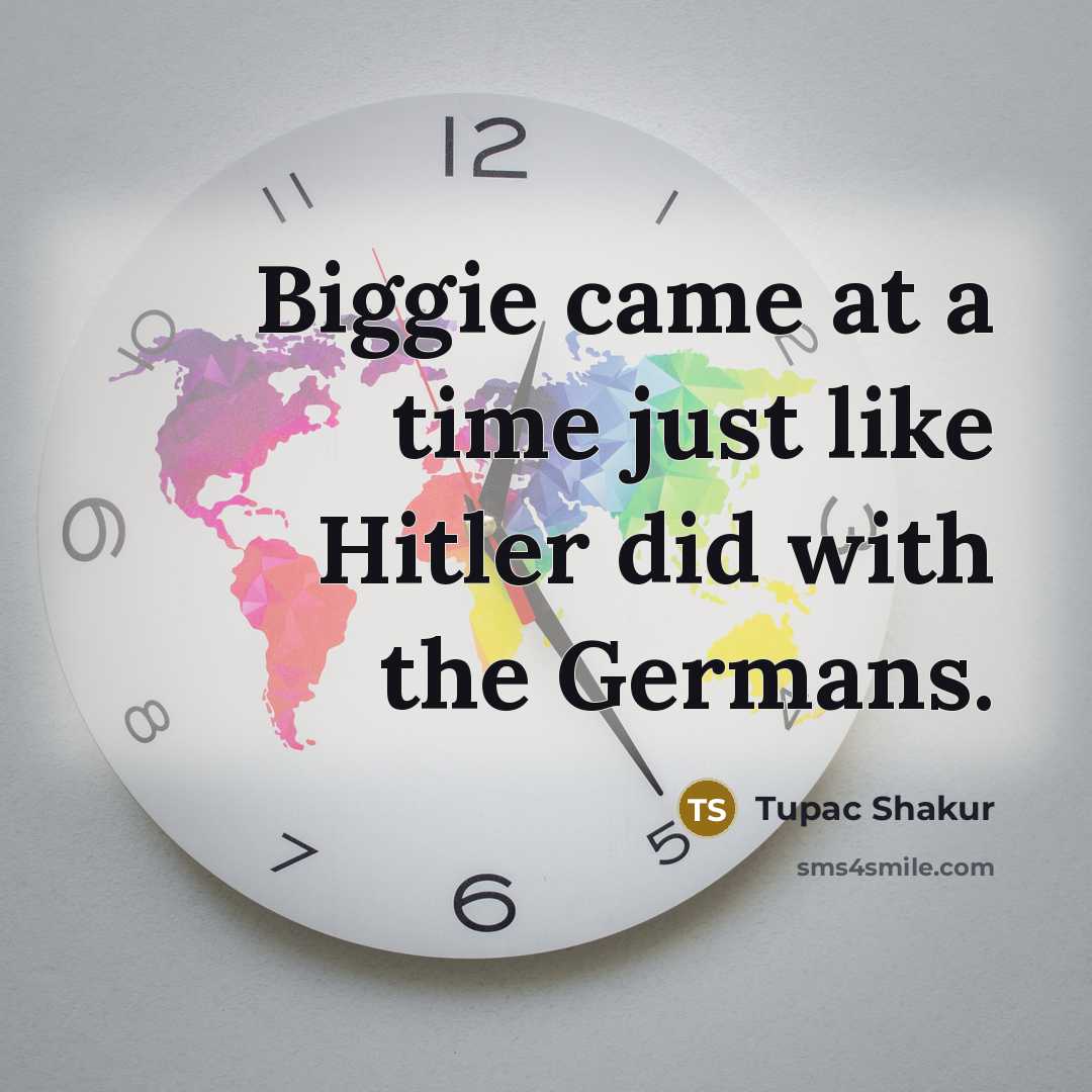 “Biggie came at a time just like Hitler did with…” quote by Tupac Shakur