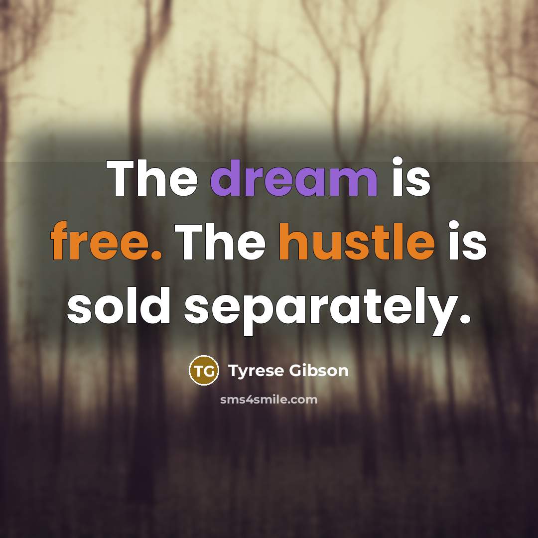 “The dream is free. The hustle is sold separately.…” quote by Tyrese Gibson