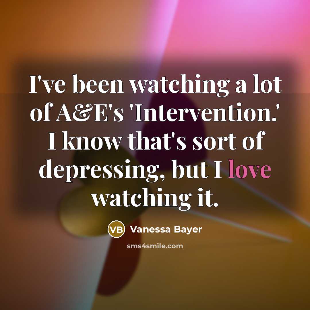 “I've been watching a lot of A&E's 'Intervention.' I know…” quote by Vanessa Bayer