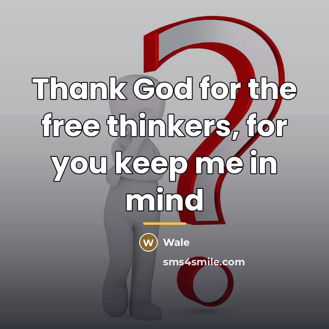 “Thank God for the free thinkers, for you keep me…” quote by Wale