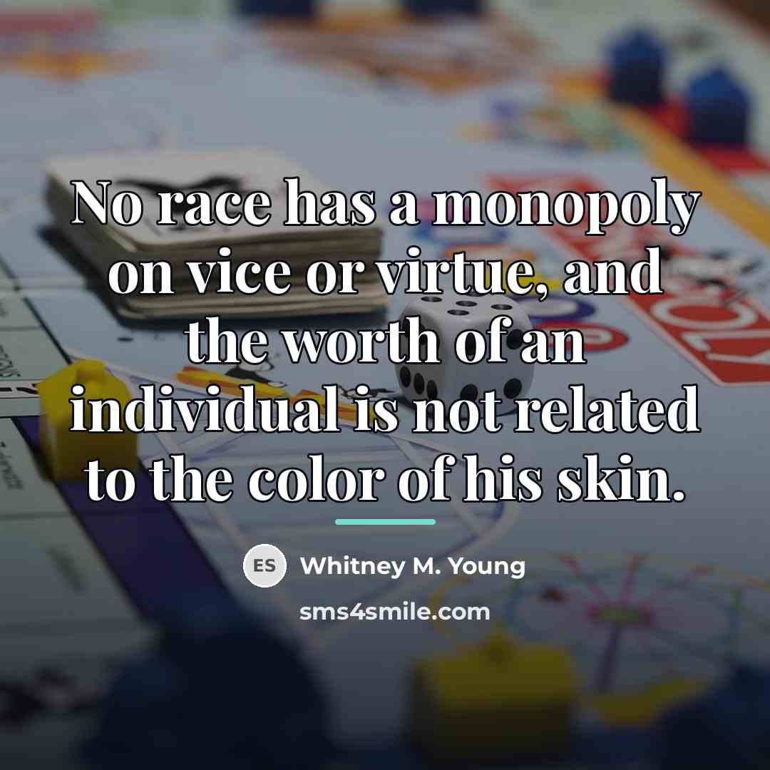 “No race has a monopoly on vice or virtue, and…” quote by Whitney M. Young