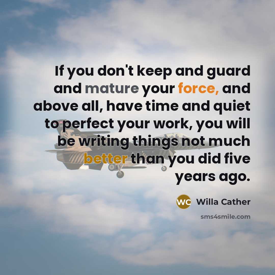 “If you don't keep and guard and mature your force,…” quote by Willa Cather