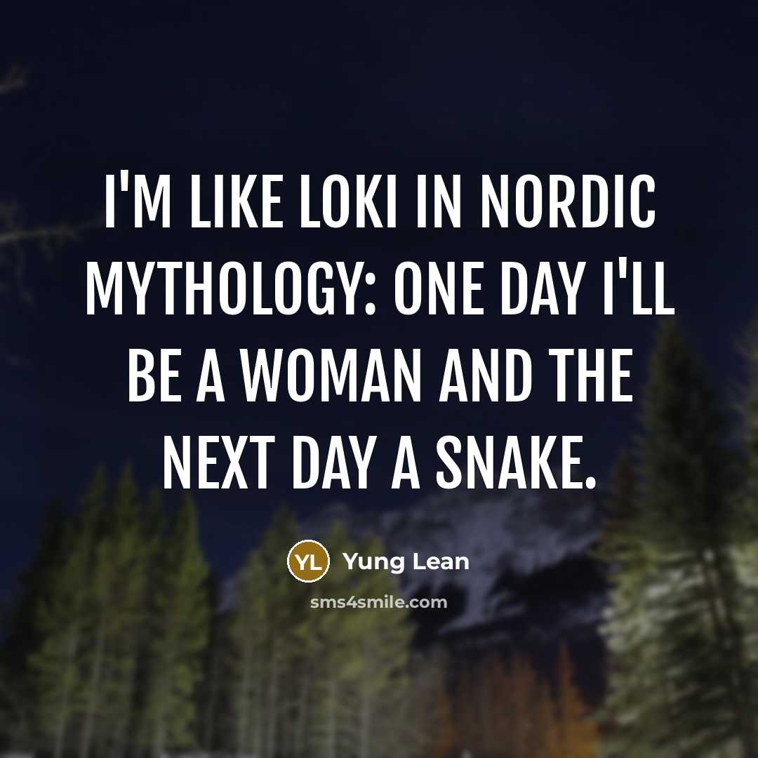 “I'm like Loki in Nordic mythology: one day I'll be…” quote by Yung Lean
