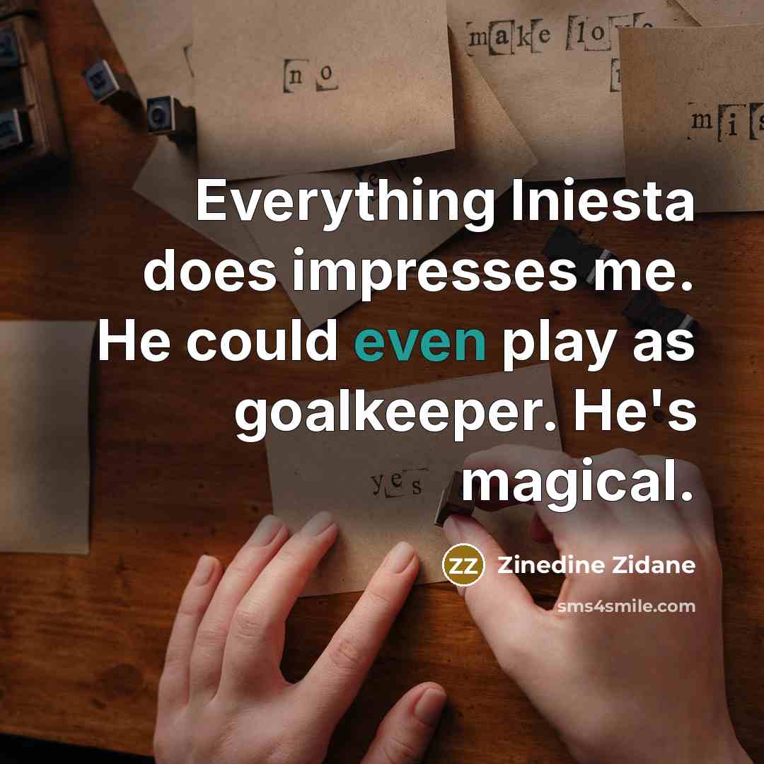 “Everything Iniesta does impresses me. He could even play as…” quote by Zinedine Zidane