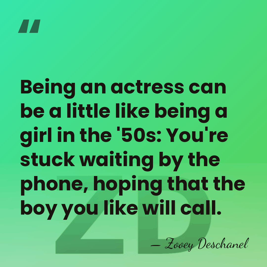 Being an actress can be a little like being a girl in&hellip; - Zooey Deschanel