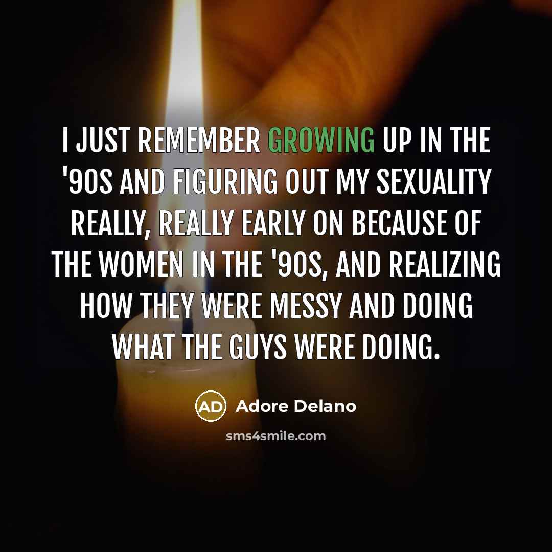 “I just remember growing up in the '90s and figuring…” quote by Adore Delano