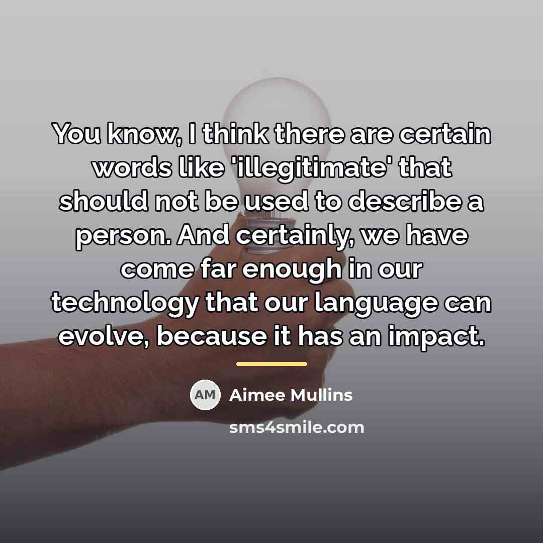 “You know, I think there are certain words like 'illegitimate'…” quote by Aimee Mullins