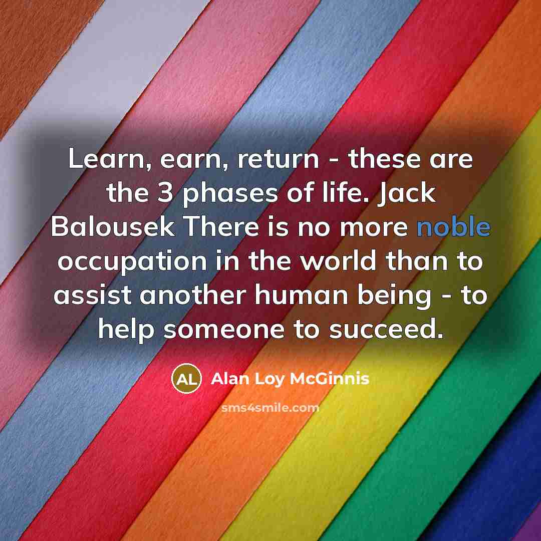 “Learn, earn, return - these are the 3 phases of…” quote by Alan Loy McGinnis