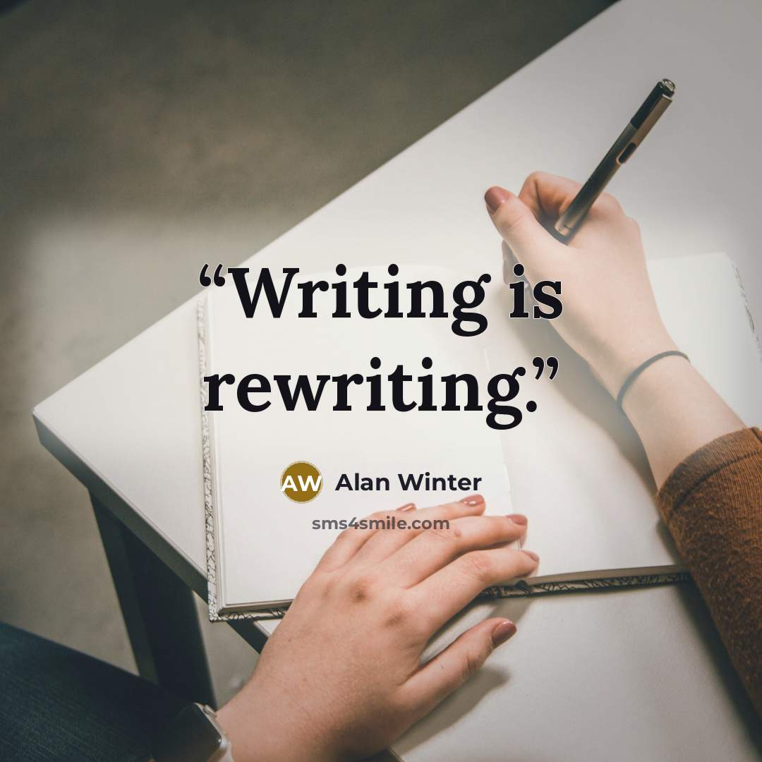 “Writing is rewriting.” quote by Alan Winter
