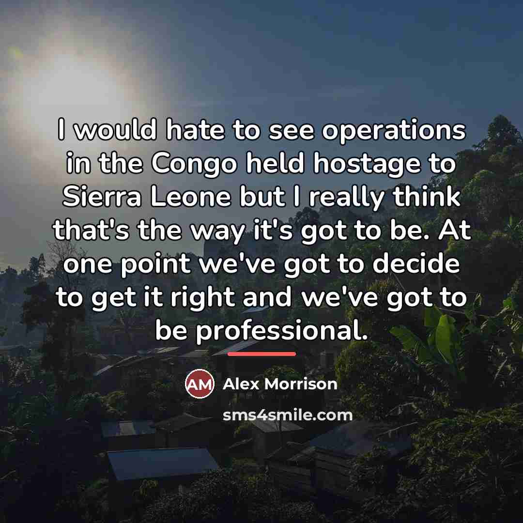 “I would hate to see operations in the Congo held…” quote by Alex Morrison