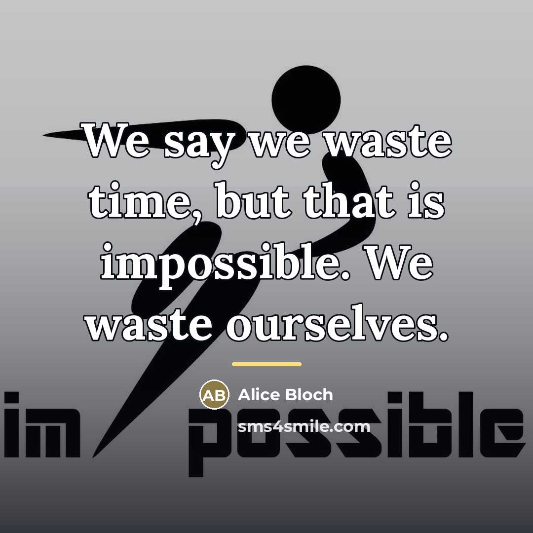 “We say we waste time, but that is impossible. We…” quote by Alice Bloch