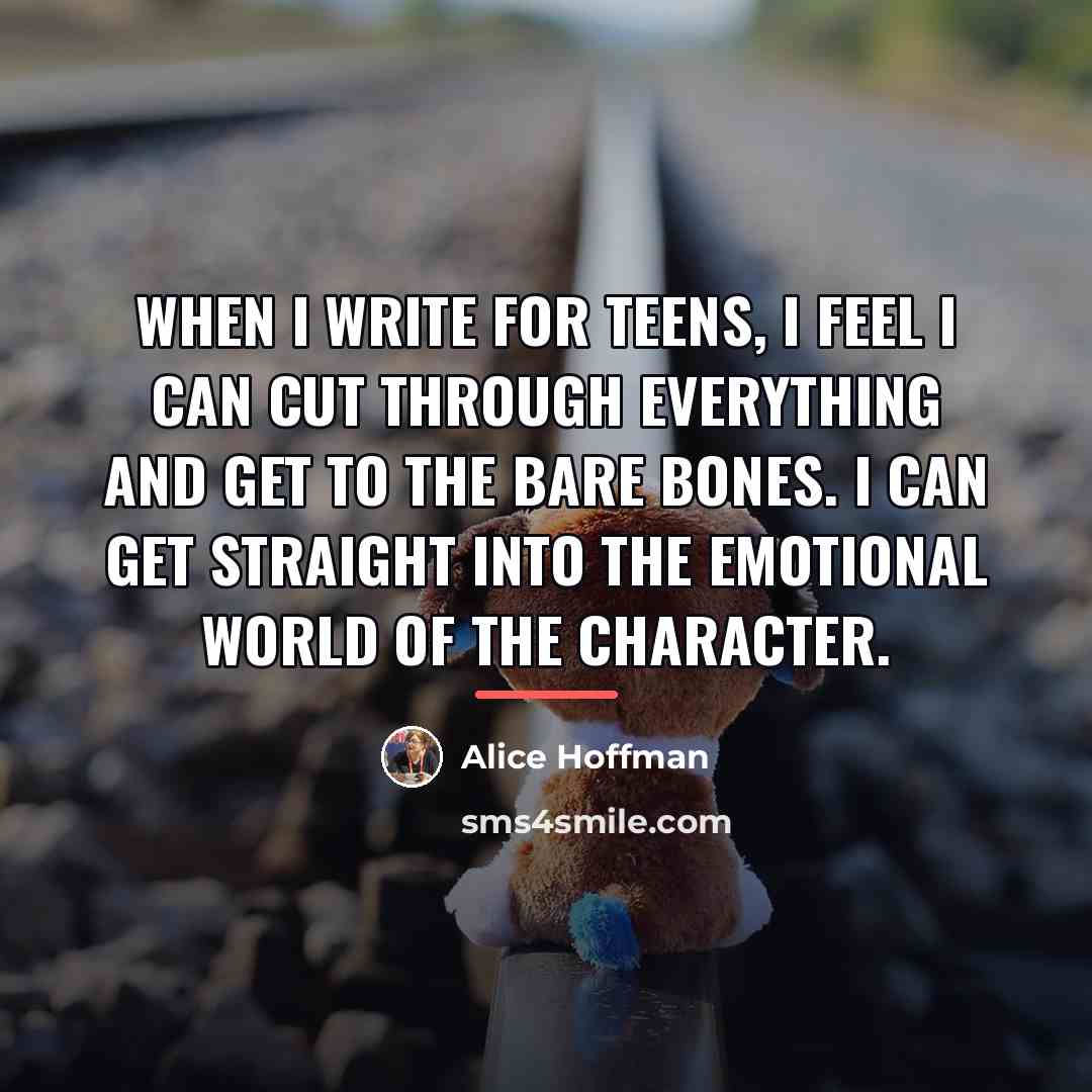 “When I write for teens, I feel I can cut…” quote by Alice Hoffman