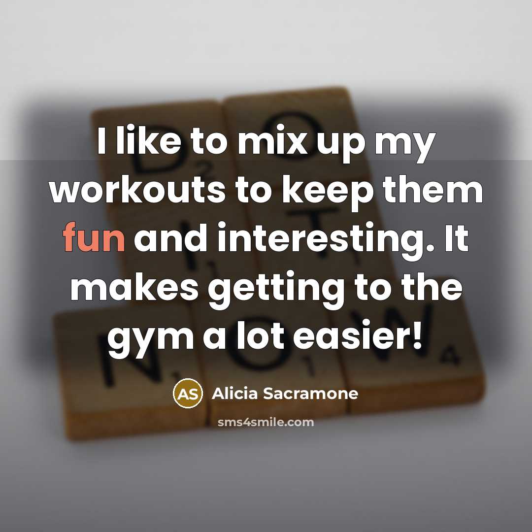 “I like to mix up my workouts to keep them…” quote by Alicia Sacramone