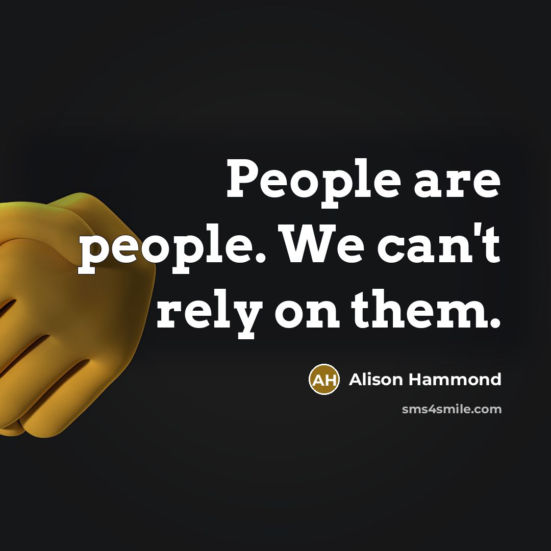“People are people. We can't rely on them.…” quote by Alison Hammond