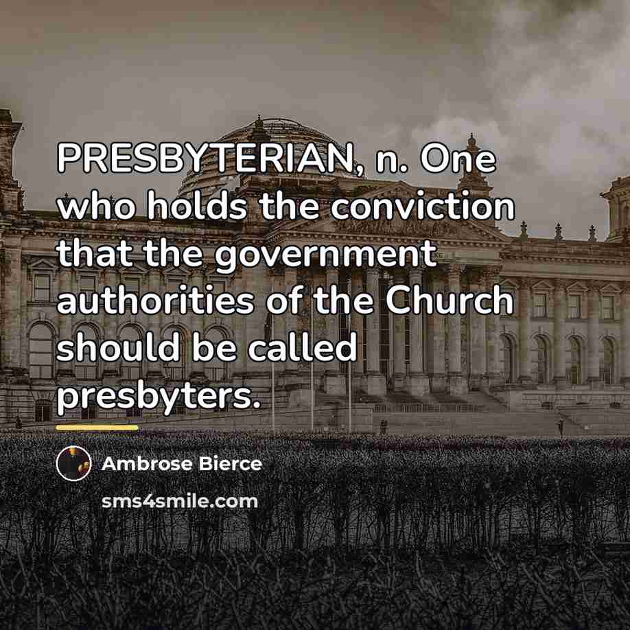 “PRESBYTERIAN, n. One who holds the conviction that the government…” quote by Ambrose Bierce
