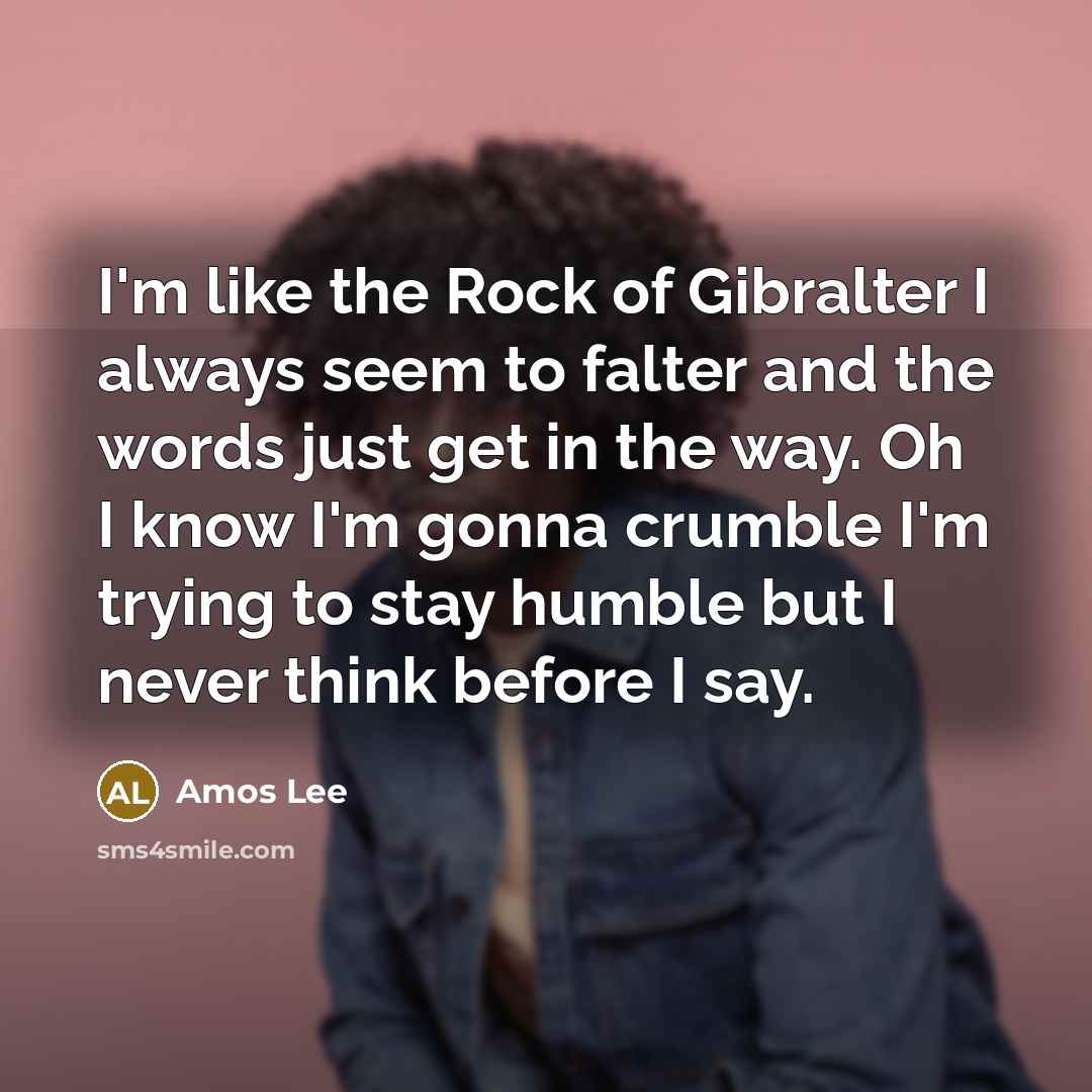 “I'm like the Rock of Gibralter I always seem to…” quote by Amos Lee
