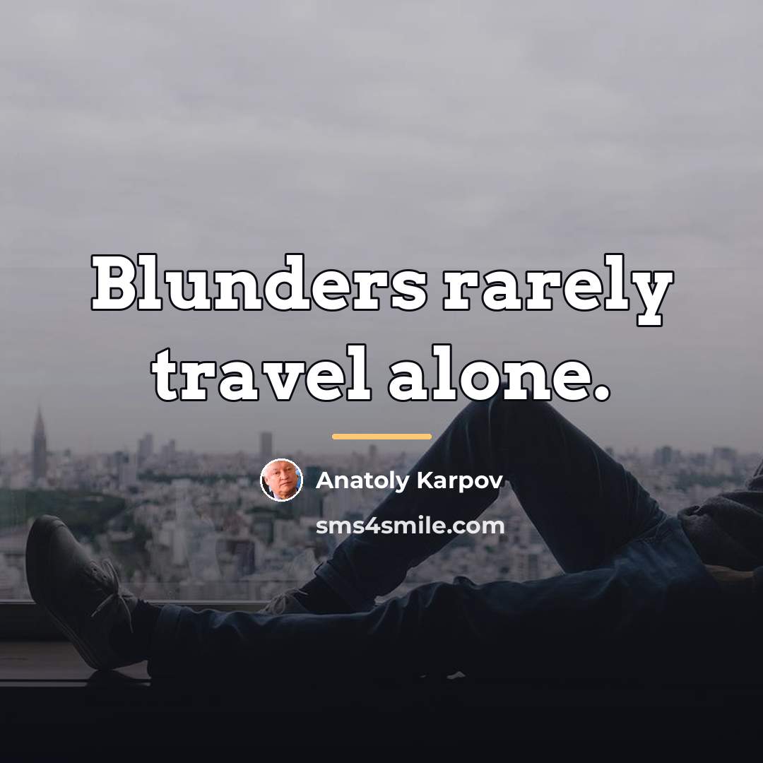 “Blunders rarely travel alone.…” quote by Anatoly Karpov