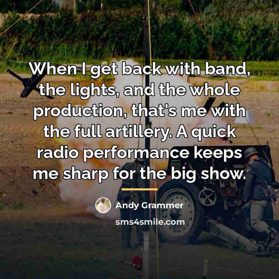 “When I get back with band, the lights, and the…” quote by Andy Grammer