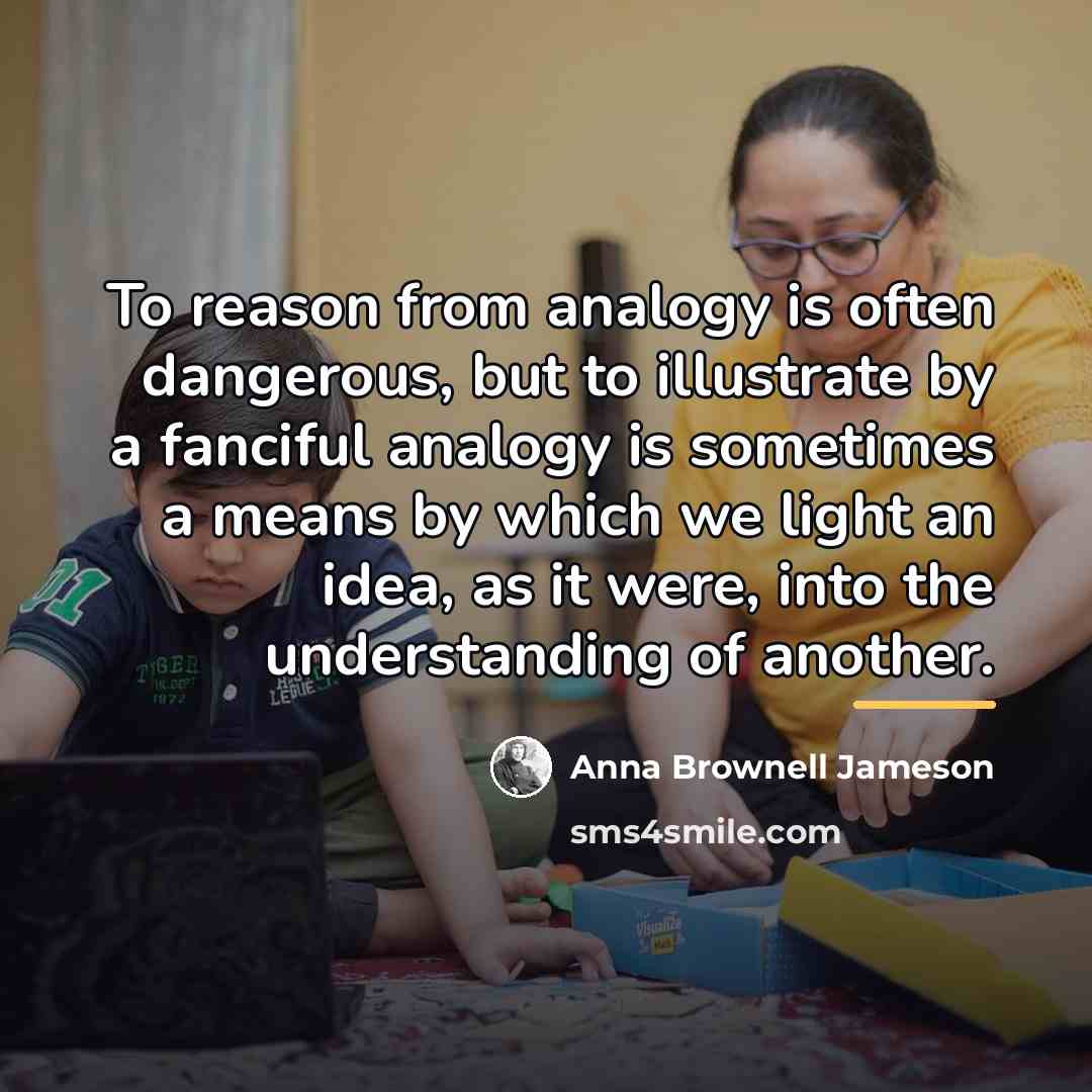 “To reason from analogy is often dangerous, but to illustrate…” quote by Anna Brownell Jameson