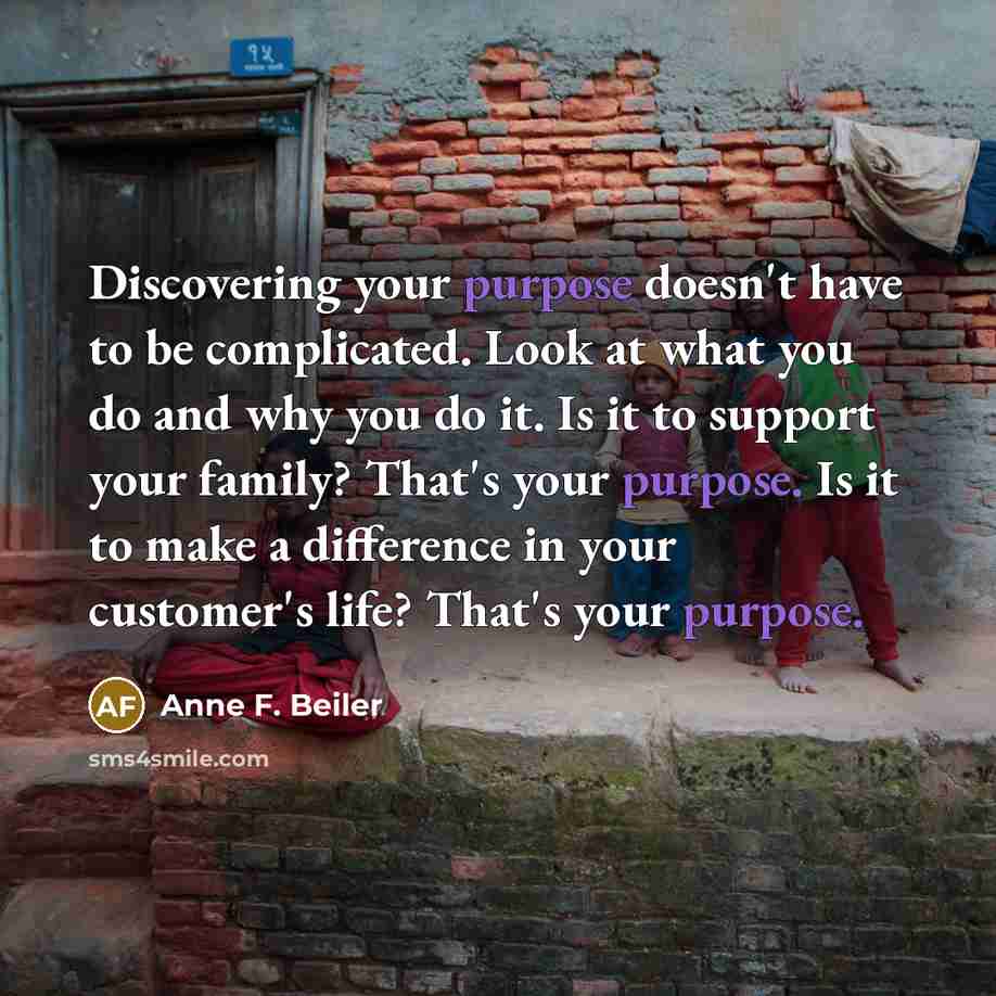 “Discovering your purpose doesn't have to be complicated. Look at…” quote by Anne F. Beiler