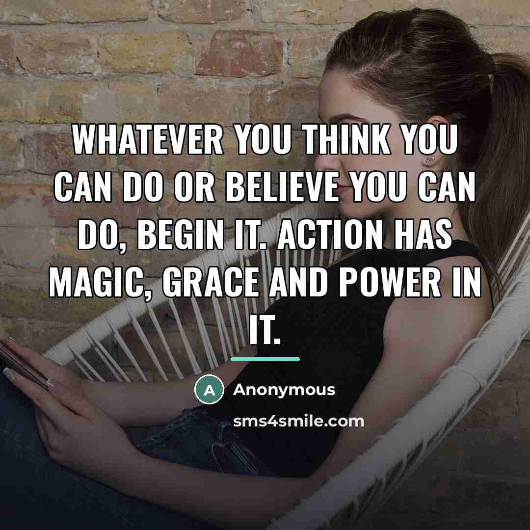 “Whatever you think you can do or believe you can…” quote by Anonymous