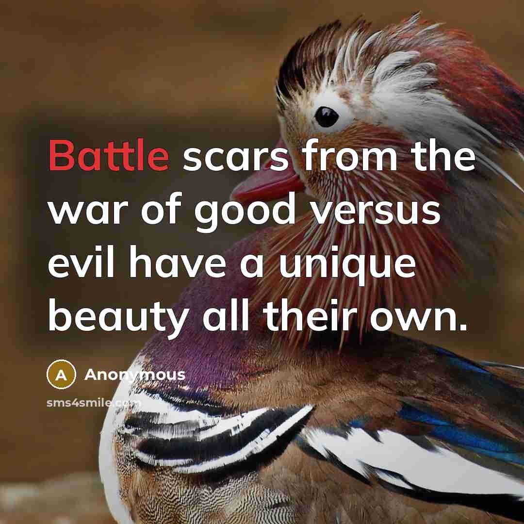 “Battle scars from the war of good versus evil have…” quote by Anonymous