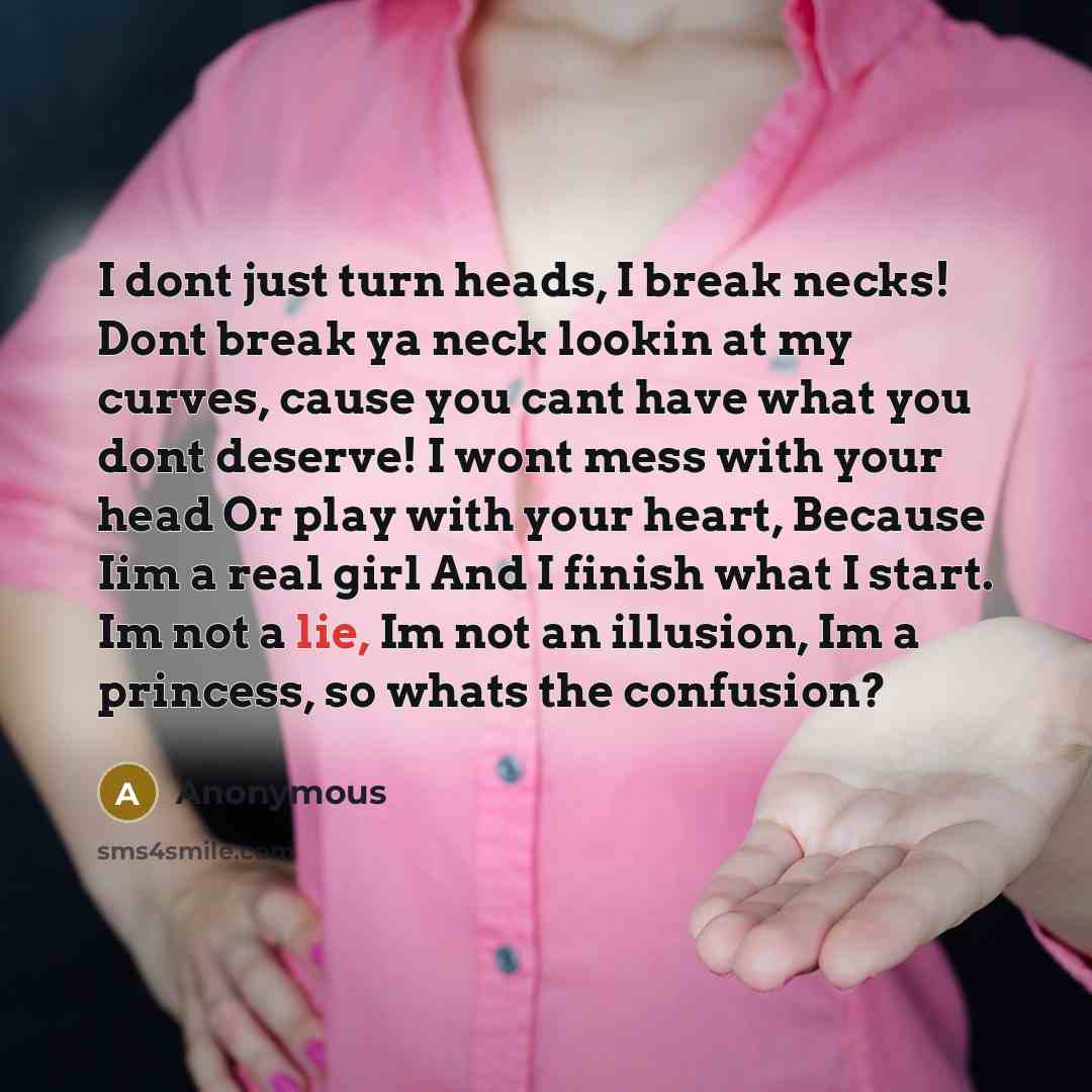 “I dont just turn heads, I break necks! Dont break…” quote by Anonymous