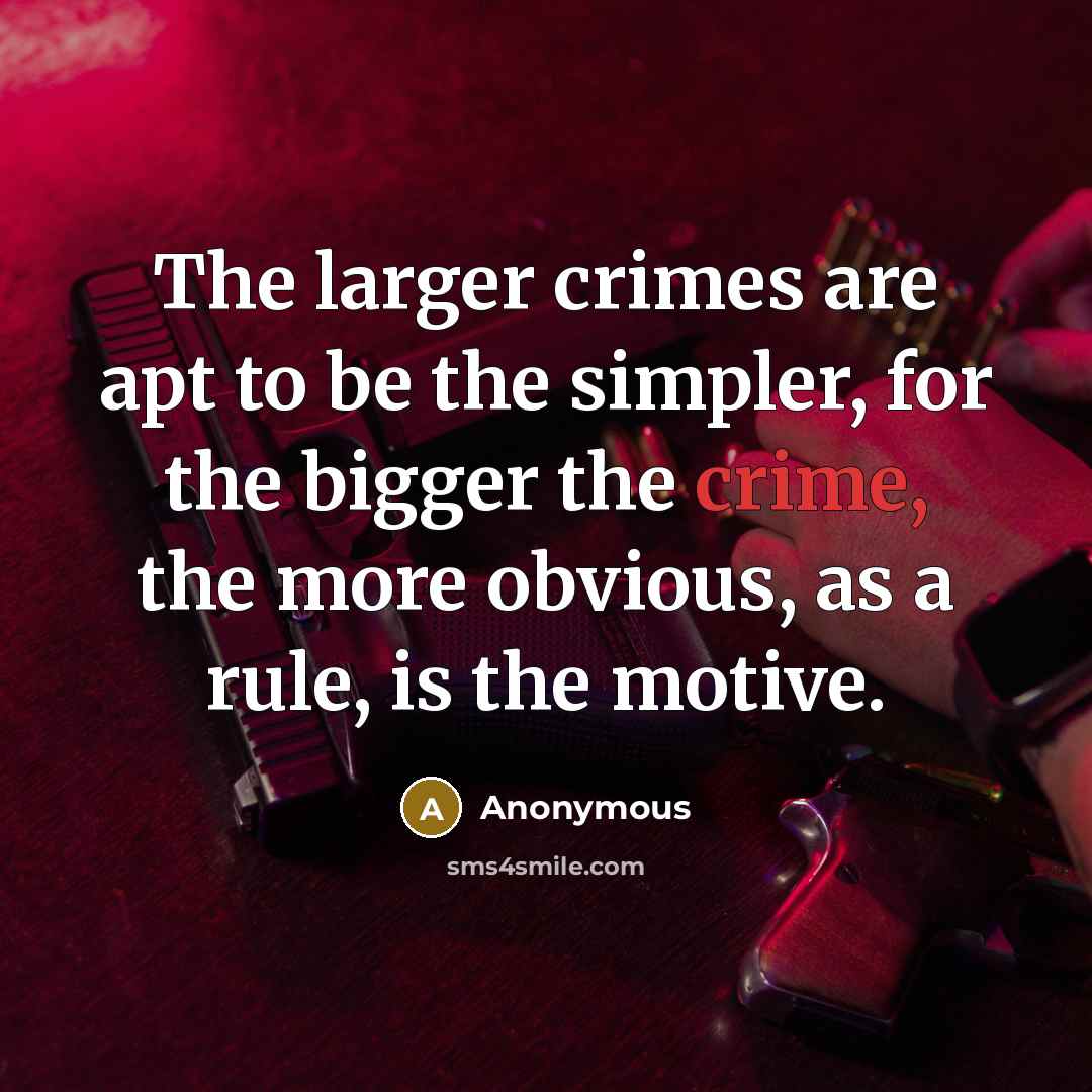 “The larger crimes are apt to be the simpler, for…” quote by Anonymous