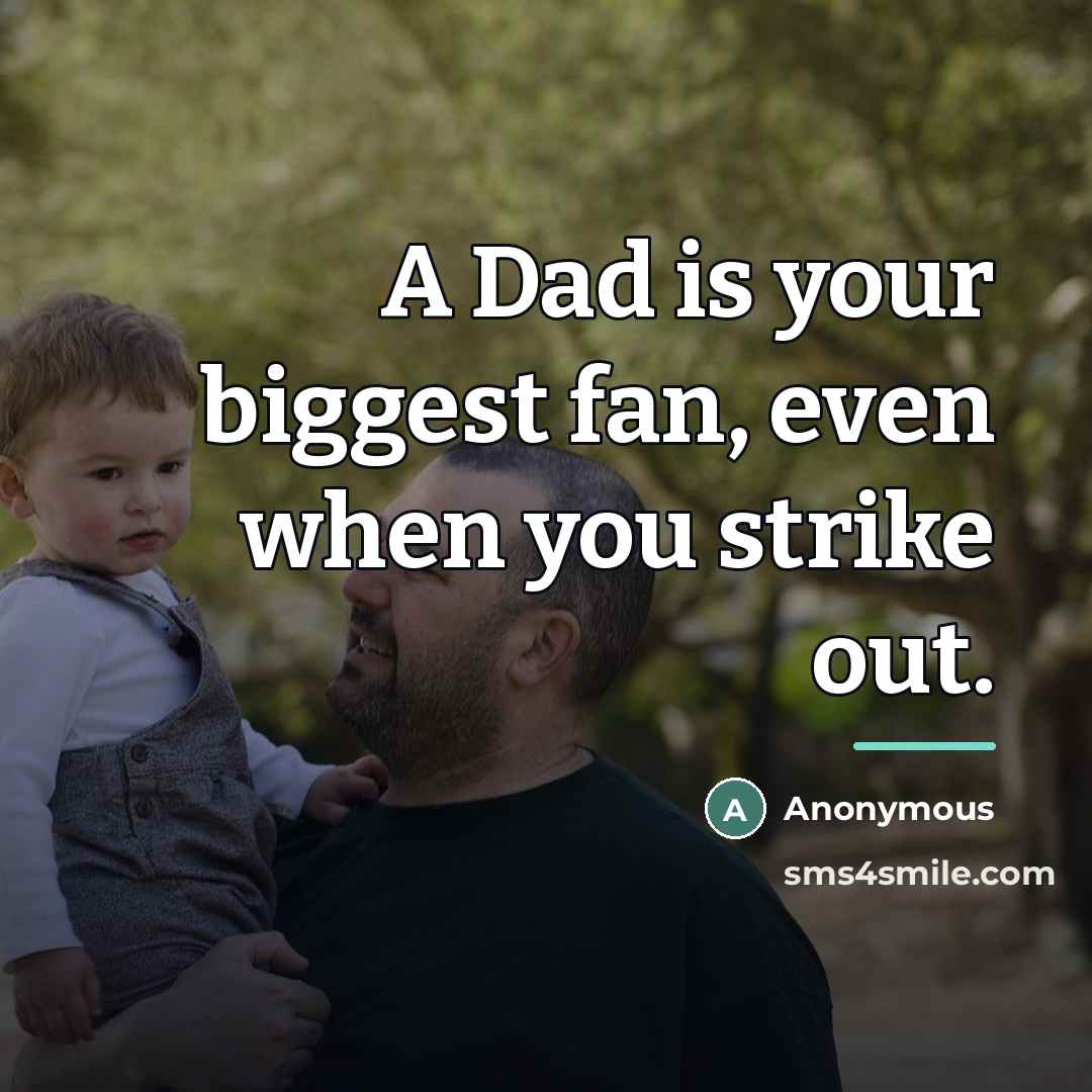 “A Dad is your biggest fan, even when you strike…” quote by Anonymous