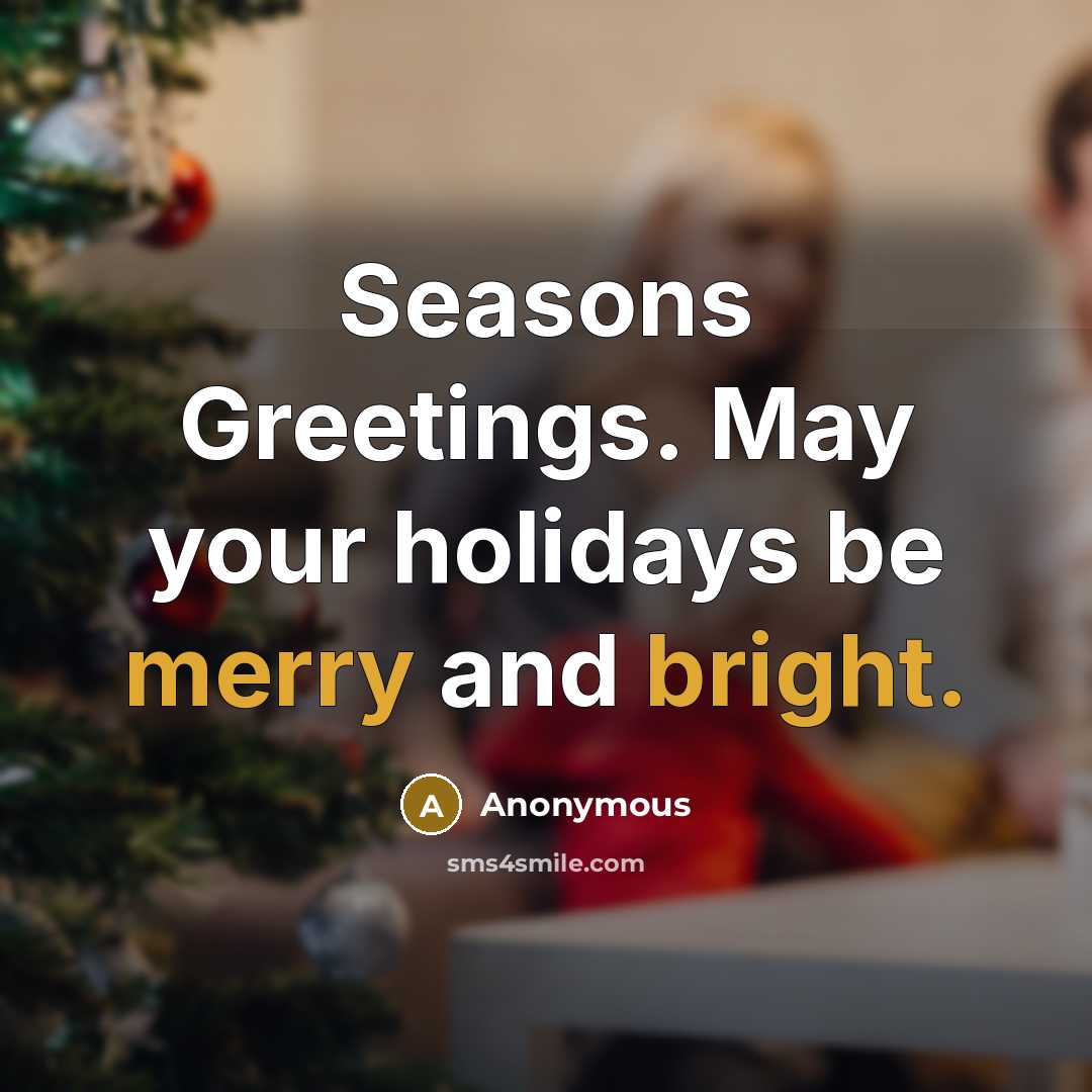 “Seasons Greetings. May your holidays be merry and bright.” quote by Anonymous
