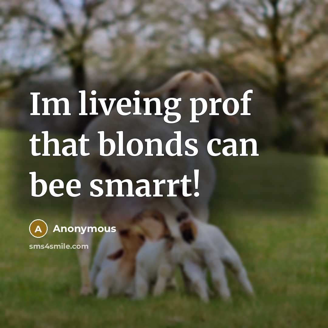 “Im liveing prof that blonds can bee smarrt!” quote by Anonymous