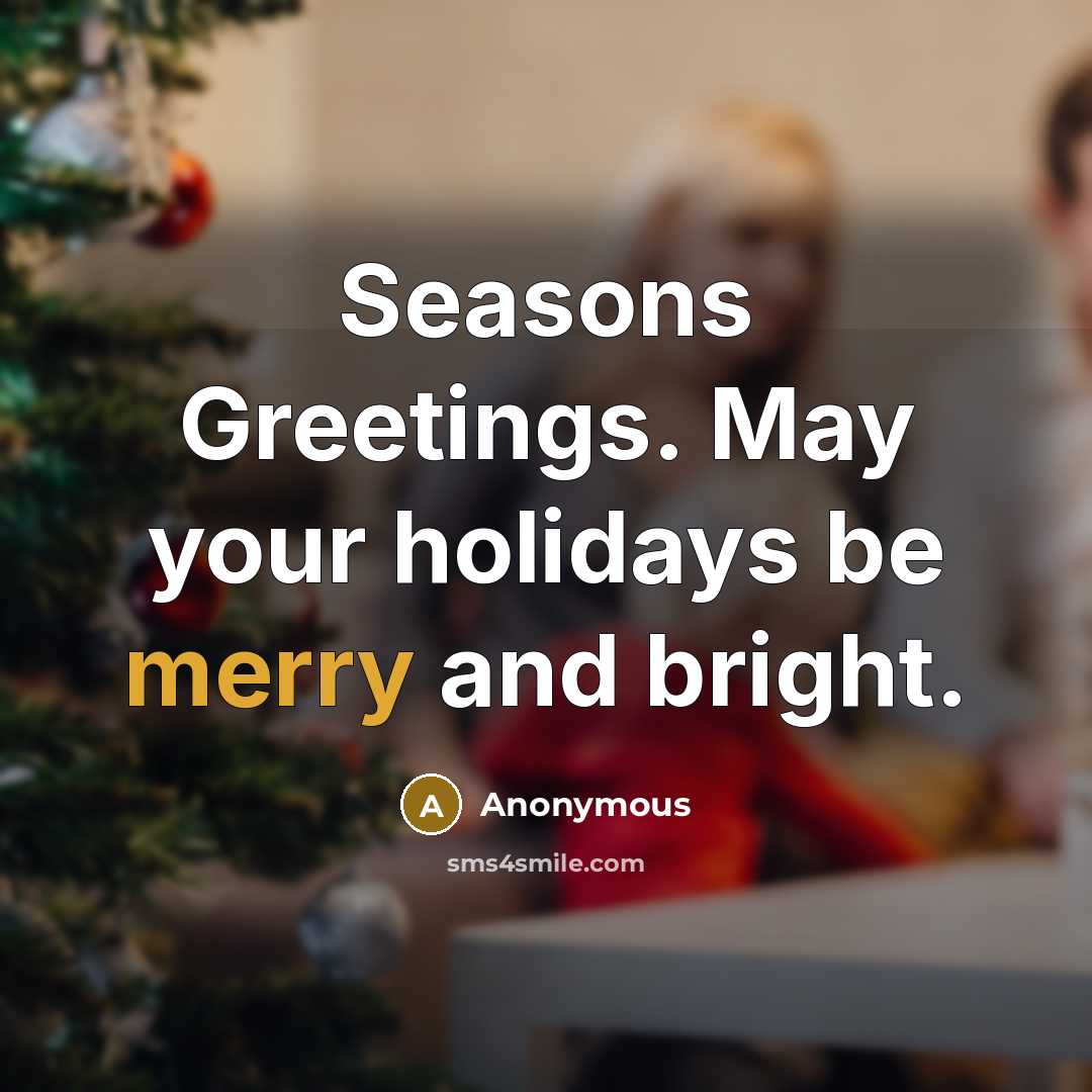 “Seasons Greetings. May your holidays be merry and bright.…” quote by Anonymous