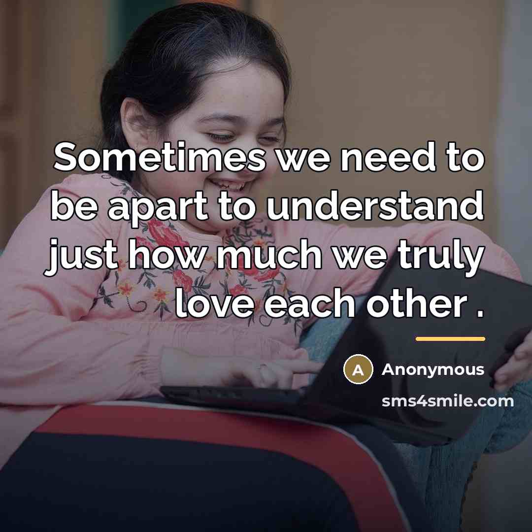 “Sometimes we need to be apart to understand just how…” quote by Anonymous