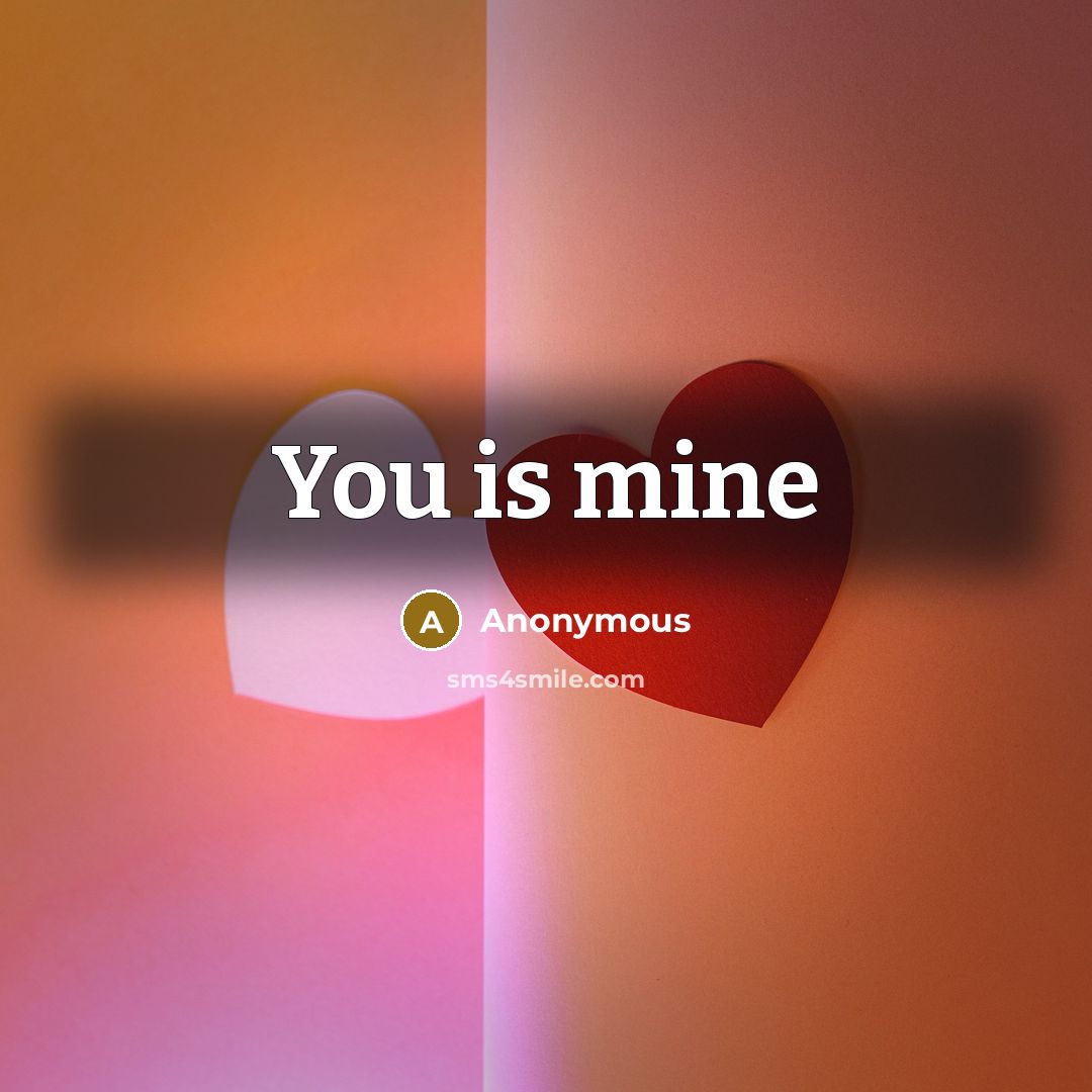 “You is mine…” quote by Anonymous