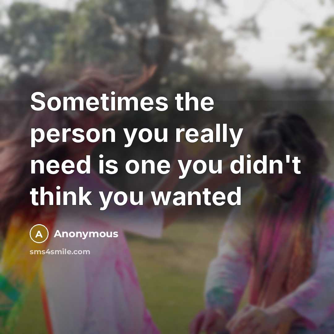 “Sometimes the person you really need is one you didn't…” quote by Anonymous