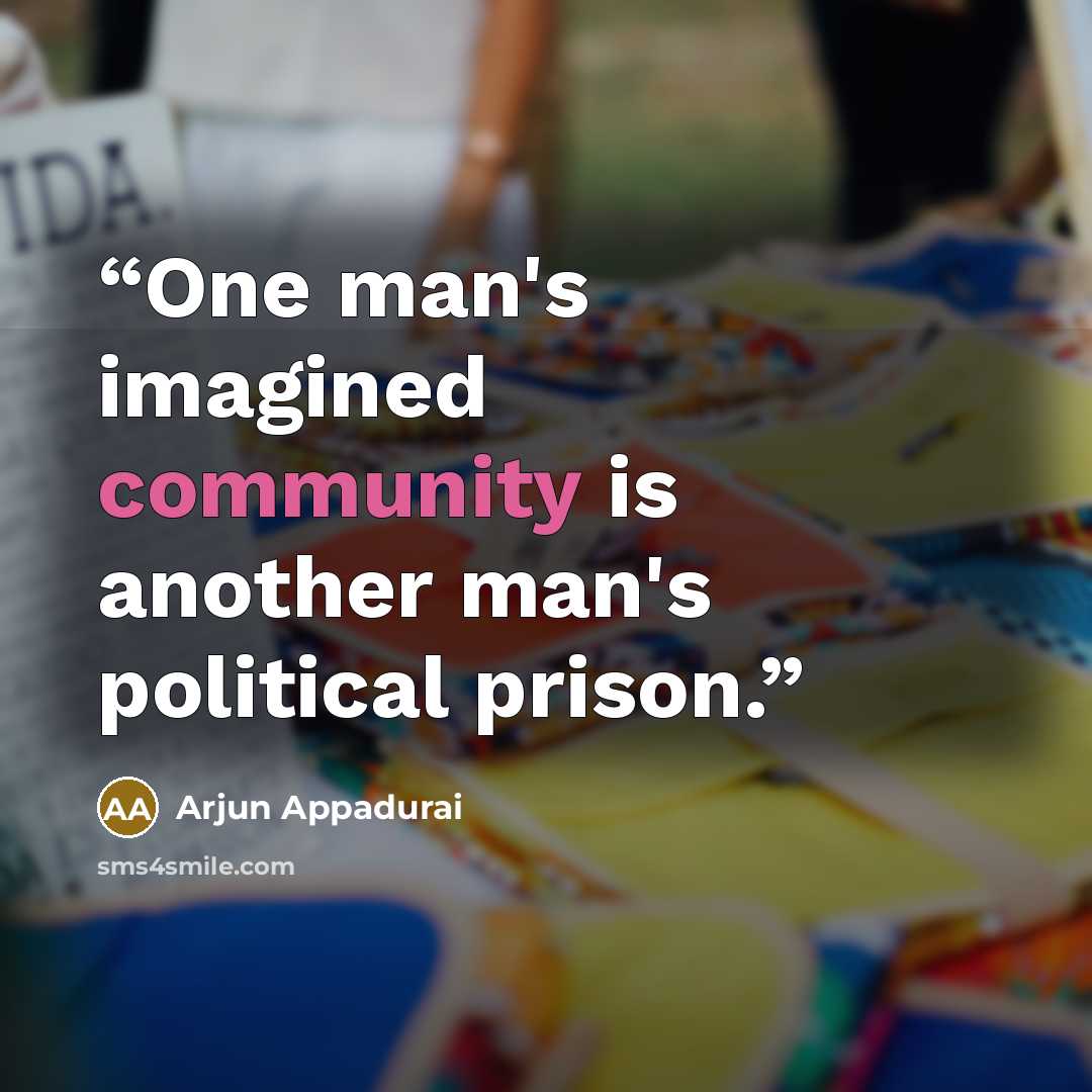 “One man's imagined community is another man's political prison.” quote by Arjun Appadurai