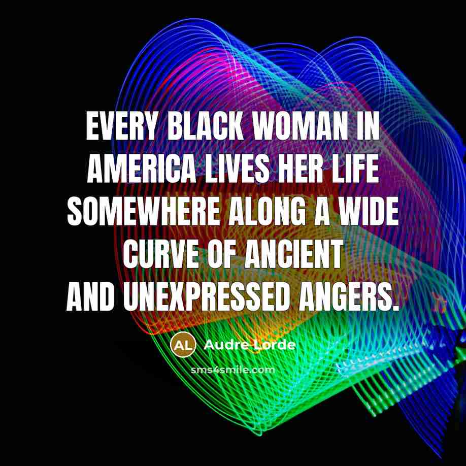“Every Black woman in America lives her life somewhere along…” quote by Audre Lorde