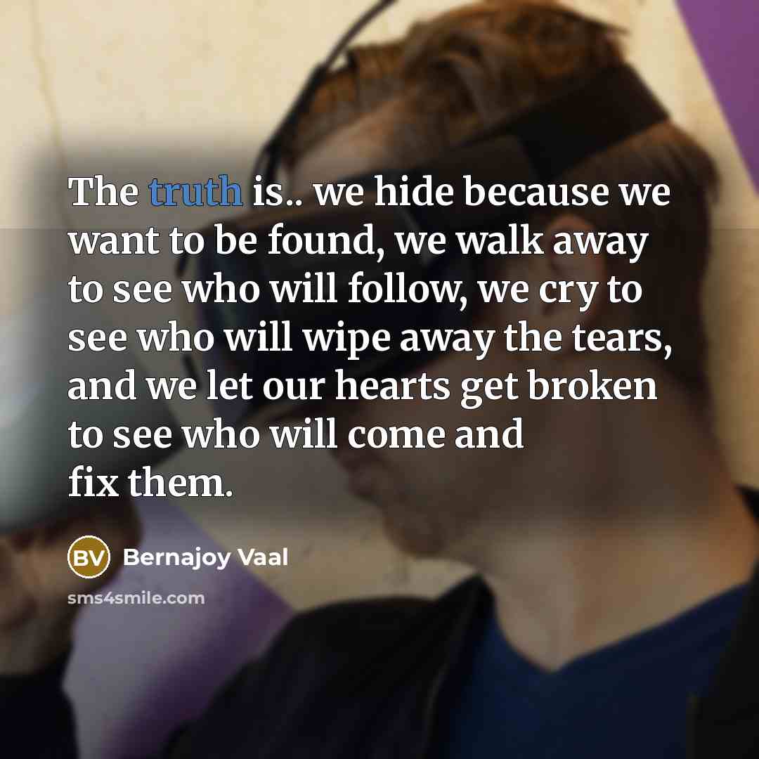 “The truth is.. we hide because we want to be…” quote by Bernajoy Vaal